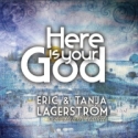 Eric & Tanja Lagerström - Here is your God