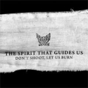 The spirit that guides us - Don't shoot, let us burn