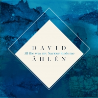 David Åhlén - All the way my saviour leads me